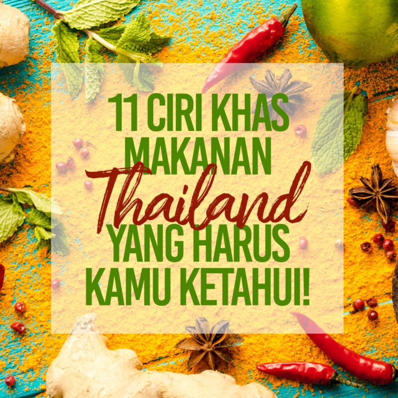 11 ciri khas makanan thailand yang harus kamu ketahui