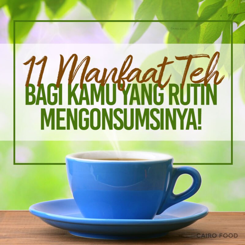 11 manfaat teh bagi kamu yang rutin mengonsumsinya